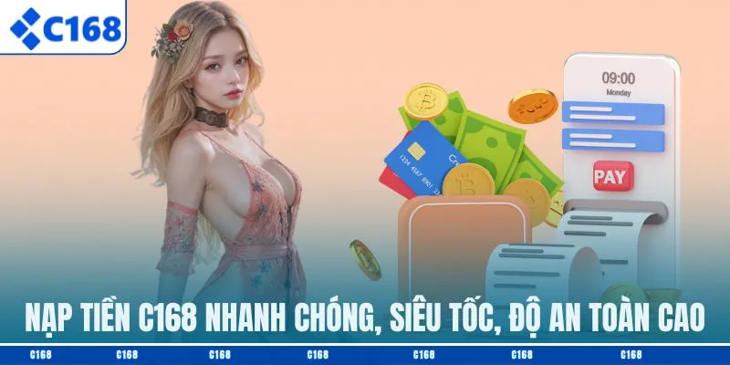 Nạp tiền C168 nhanh chóng, siêu tốc, độ an toàn cao