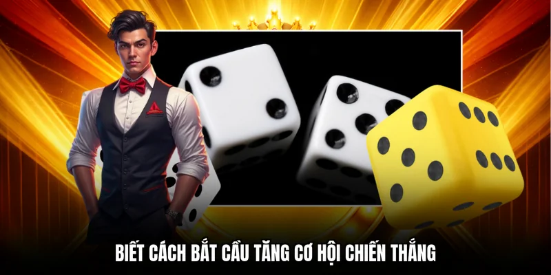 Biết cách bắt cầu tăng cơ hội chiến thắng